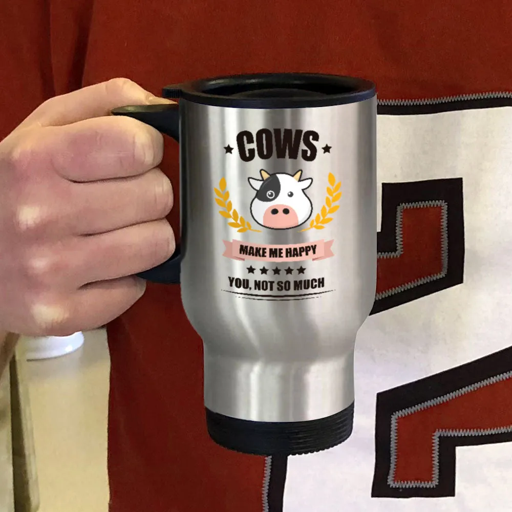 Cows Make me Happy. You, Not So Much Personalized Metal Coffee and Tea Travel  Mug