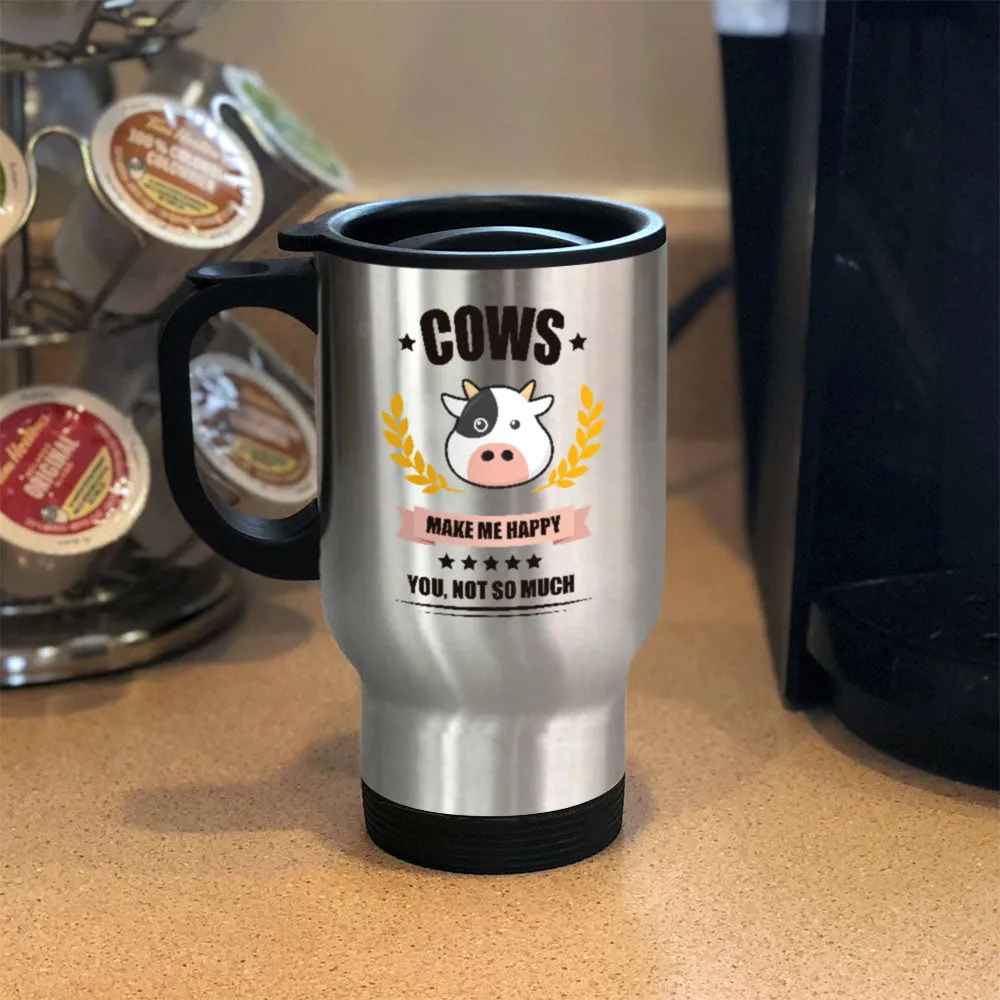 Cows Make me Happy. You, Not So Much Personalized Metal Coffee and Tea Travel  Mug