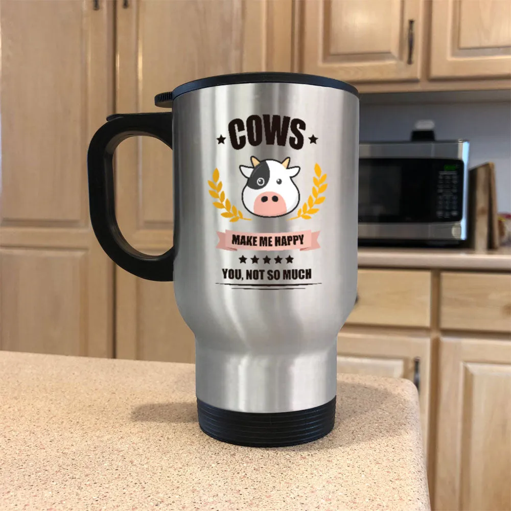 Cows Make me Happy. You, Not So Much Personalized Metal Coffee and Tea Travel  Mug