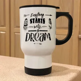 Everything Starts With A Dream Metal Coffee and Tea Travel Mug