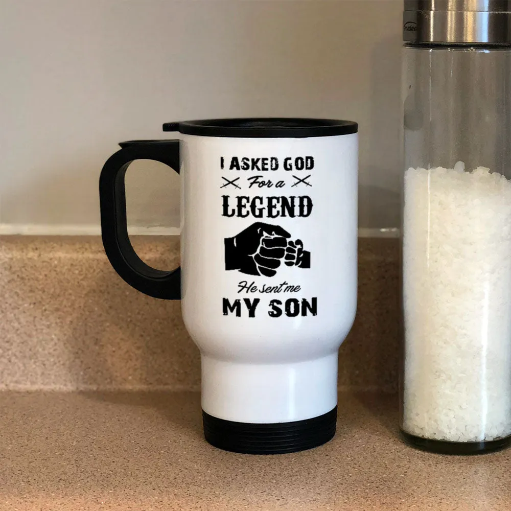 Metal Coffee and Tea Travel Mug I Asked God For A Legend He Sent Me My Son