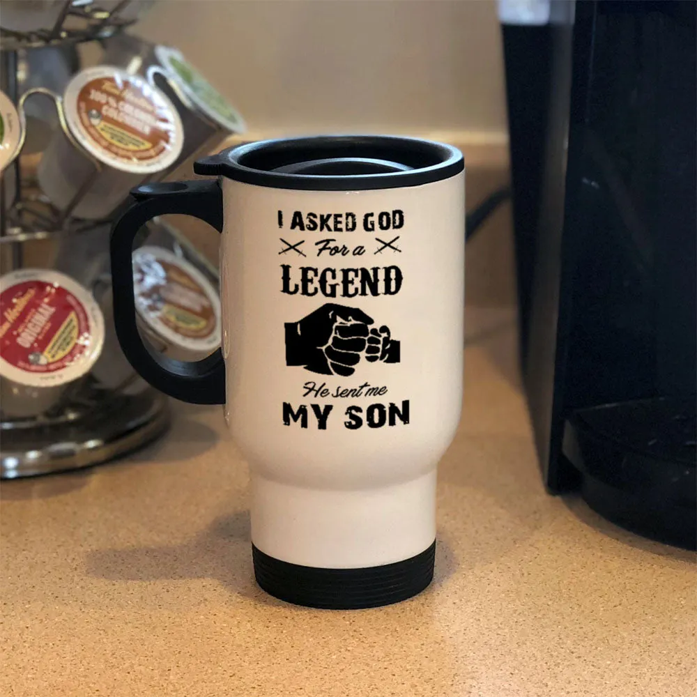 Metal Coffee and Tea Travel Mug I Asked God For A Legend He Sent Me My Son