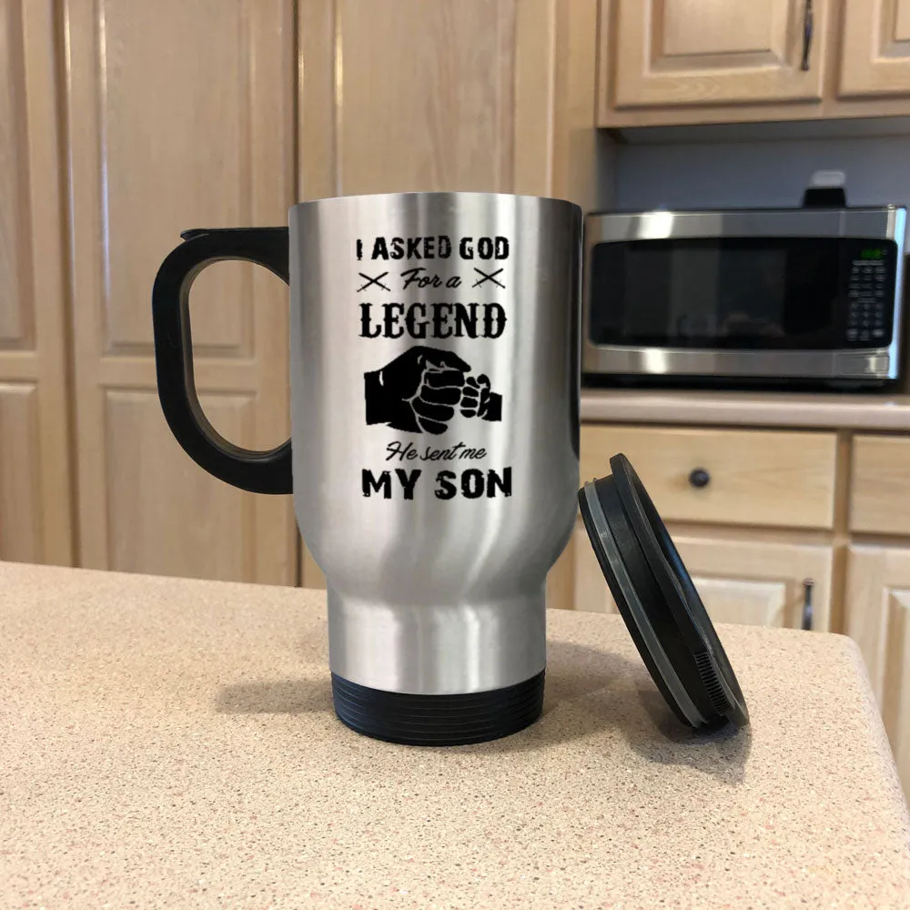 Metal Coffee and Tea Travel Mug I Asked God For A Legend He Sent Me My Son