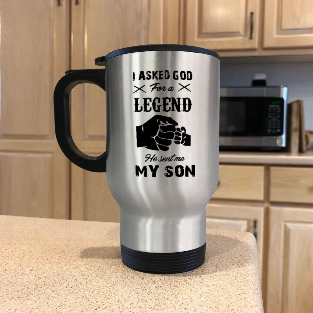 Metal Coffee and Tea Travel Mug I Asked God For A Legend He Sent Me My Son