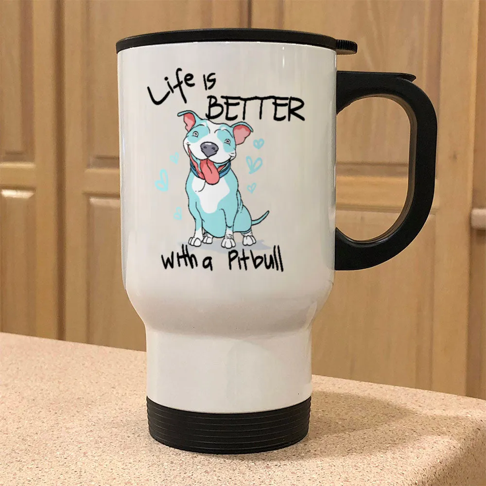 Metal Coffee and Tea Travel Mug Life is Better With a Pitbull