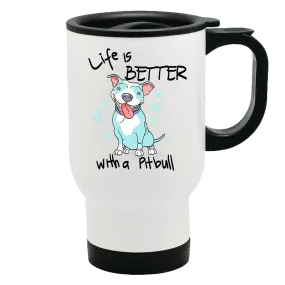 Metal Coffee and Tea Travel Mug Life is Better With a Pitbull