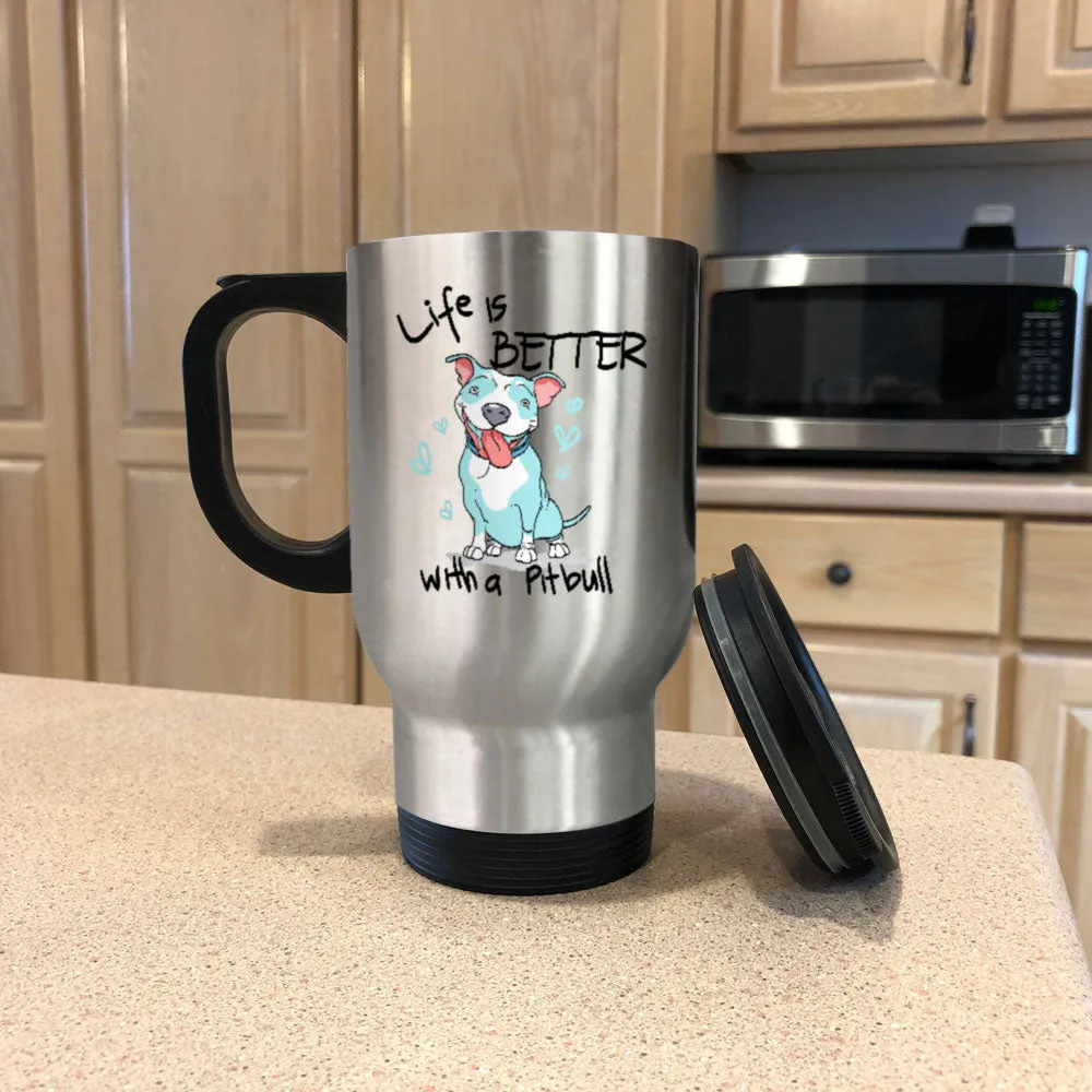 Metal Coffee and Tea Travel Mug Life is Better With a Pitbull