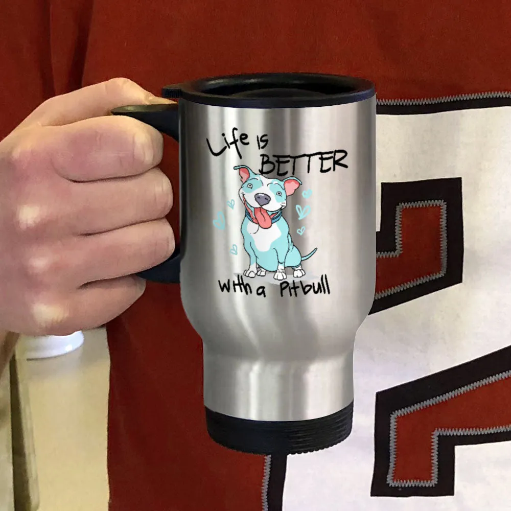 Metal Coffee and Tea Travel Mug Life is Better With a Pitbull