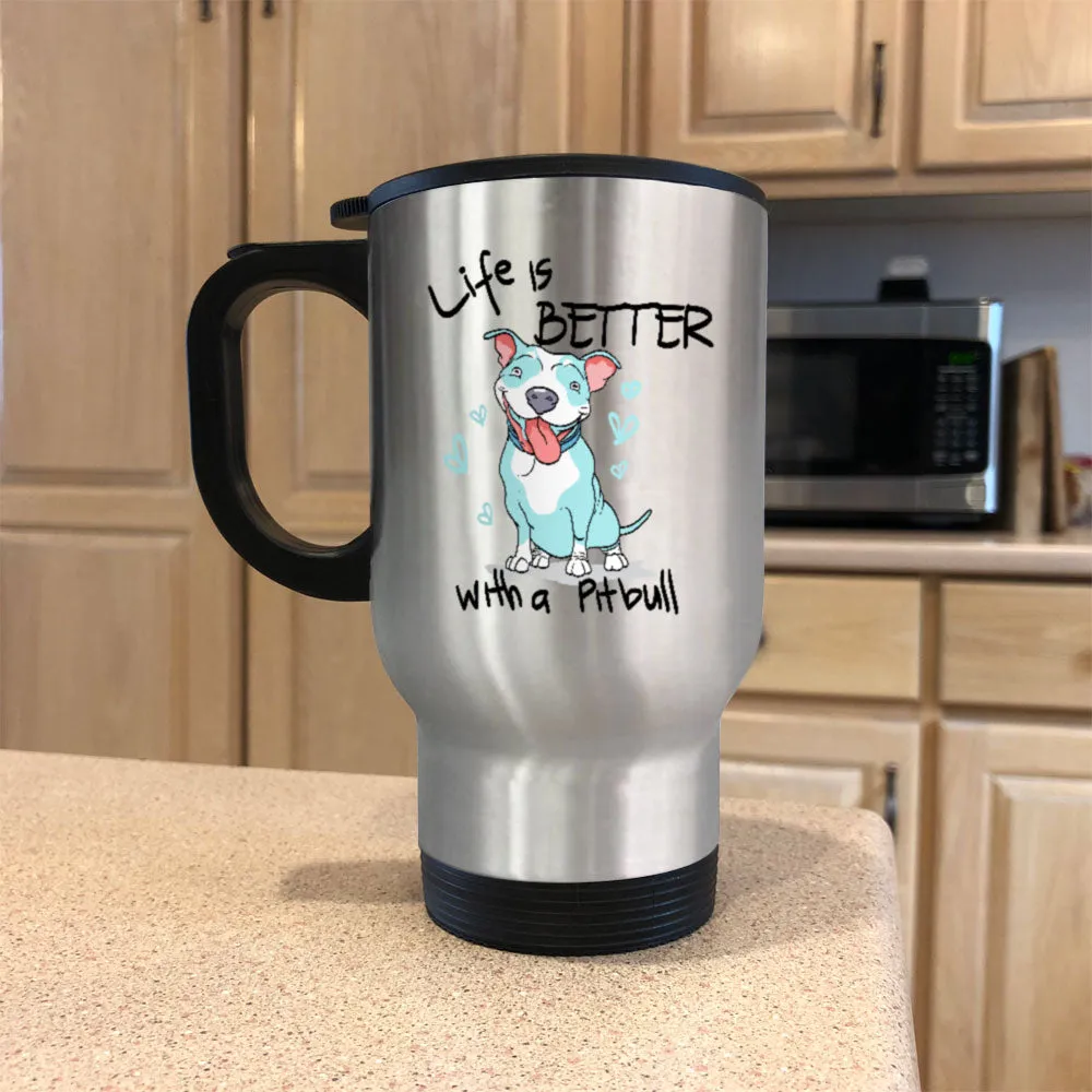 Metal Coffee and Tea Travel Mug Life is Better With a Pitbull