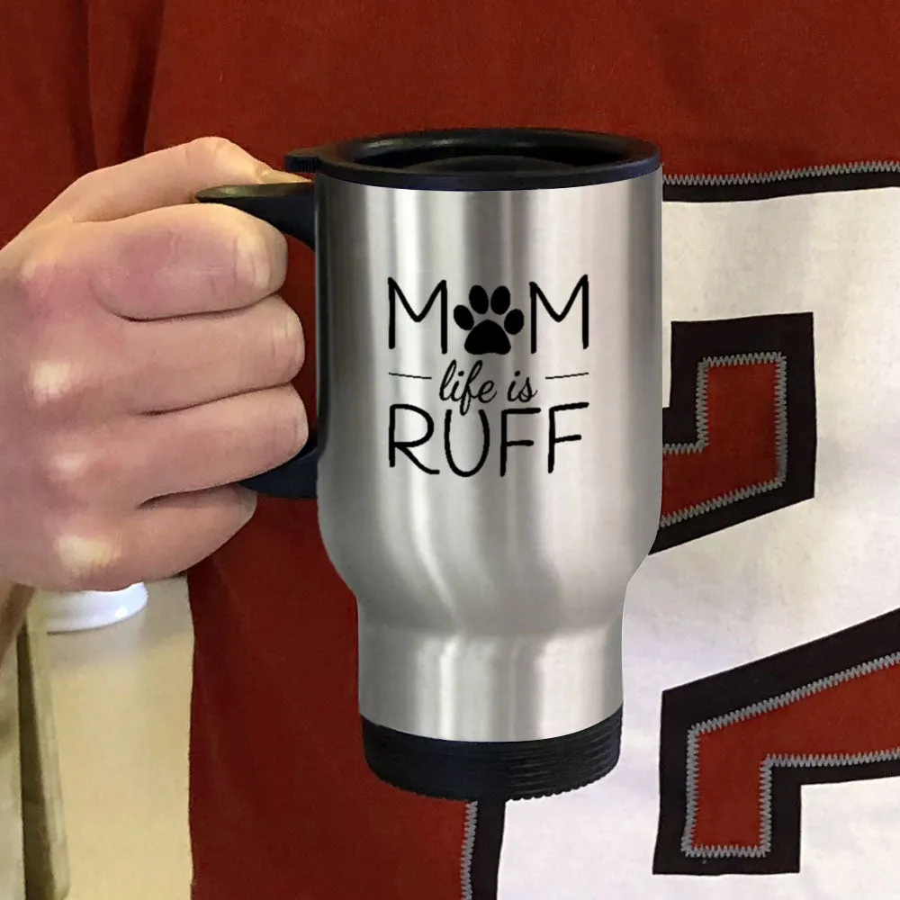 Metal Coffee and Tea Travel Mug Mom Life is Ruff