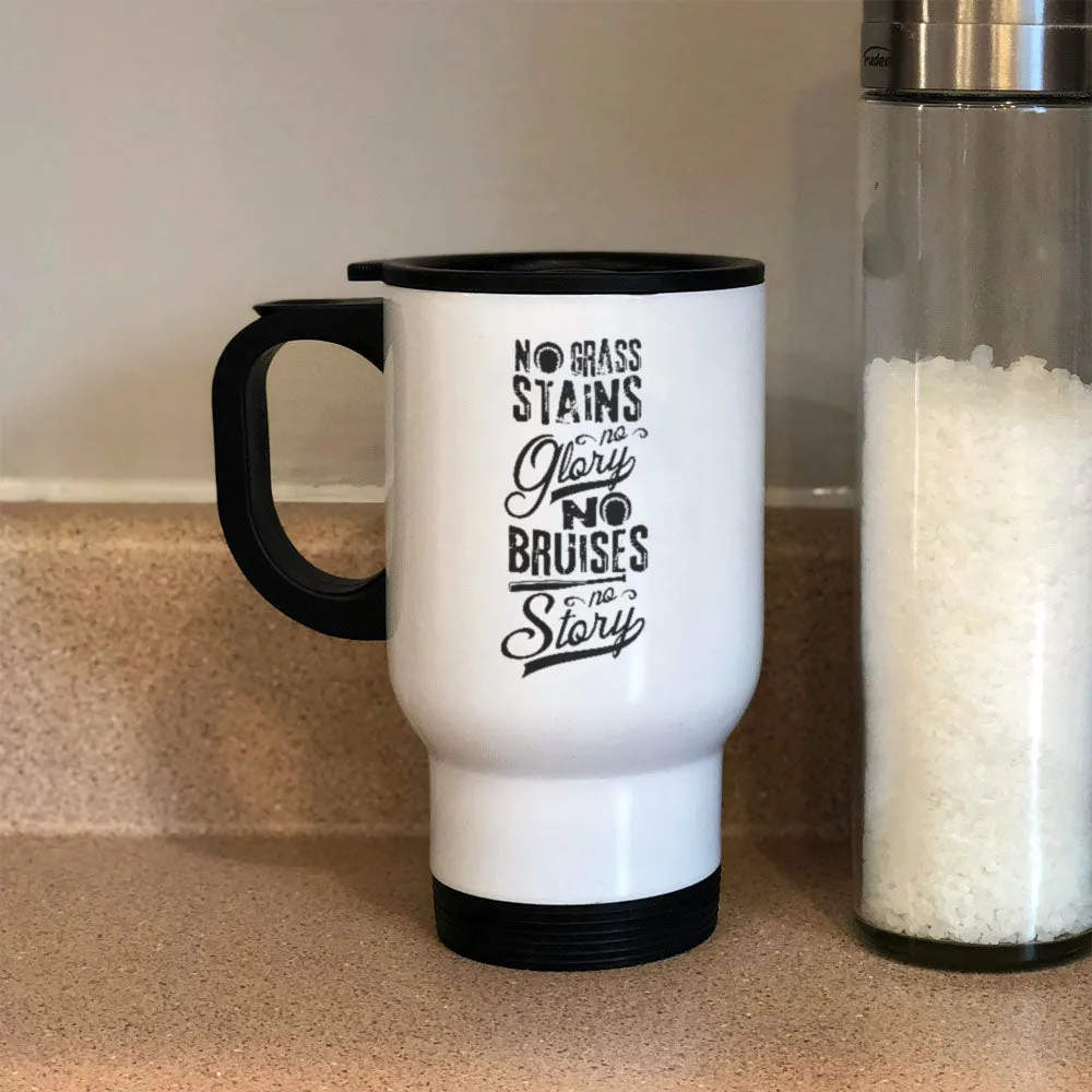 Metal Coffee and Tea Travel Mug No Grass Stains no Glory