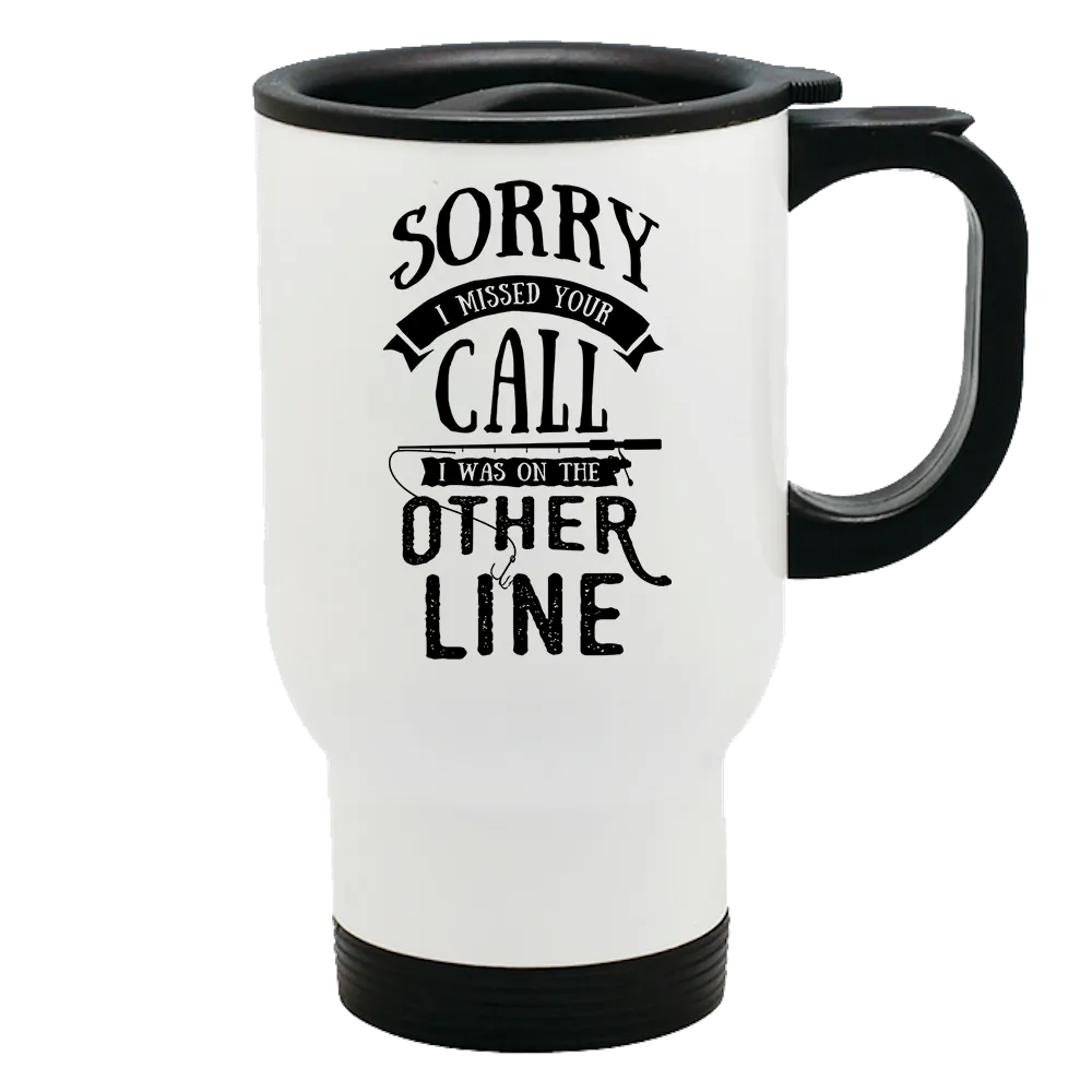 Metal Coffee and Tea Travel Mug Sorry I Missed Your Call