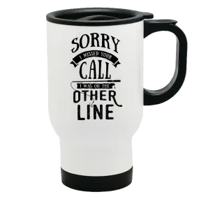 Metal Coffee and Tea Travel Mug Sorry I Missed Your Call