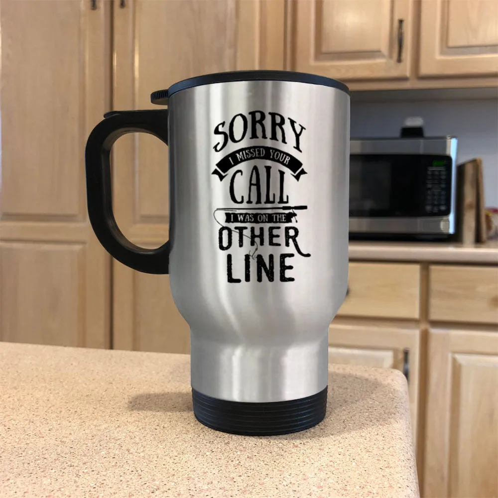 Metal Coffee and Tea Travel Mug Sorry I Missed Your Call