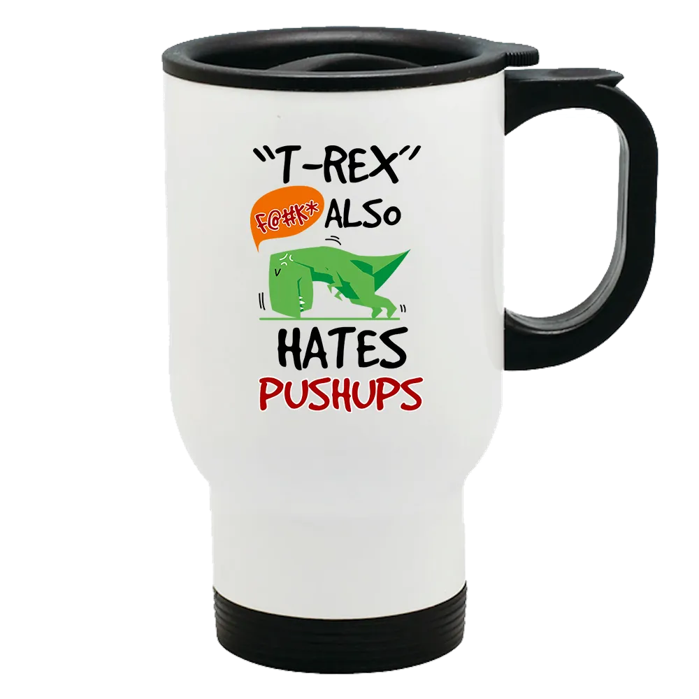 Metal Coffee and Tea Travel Mug T-Rex Hates Pushups