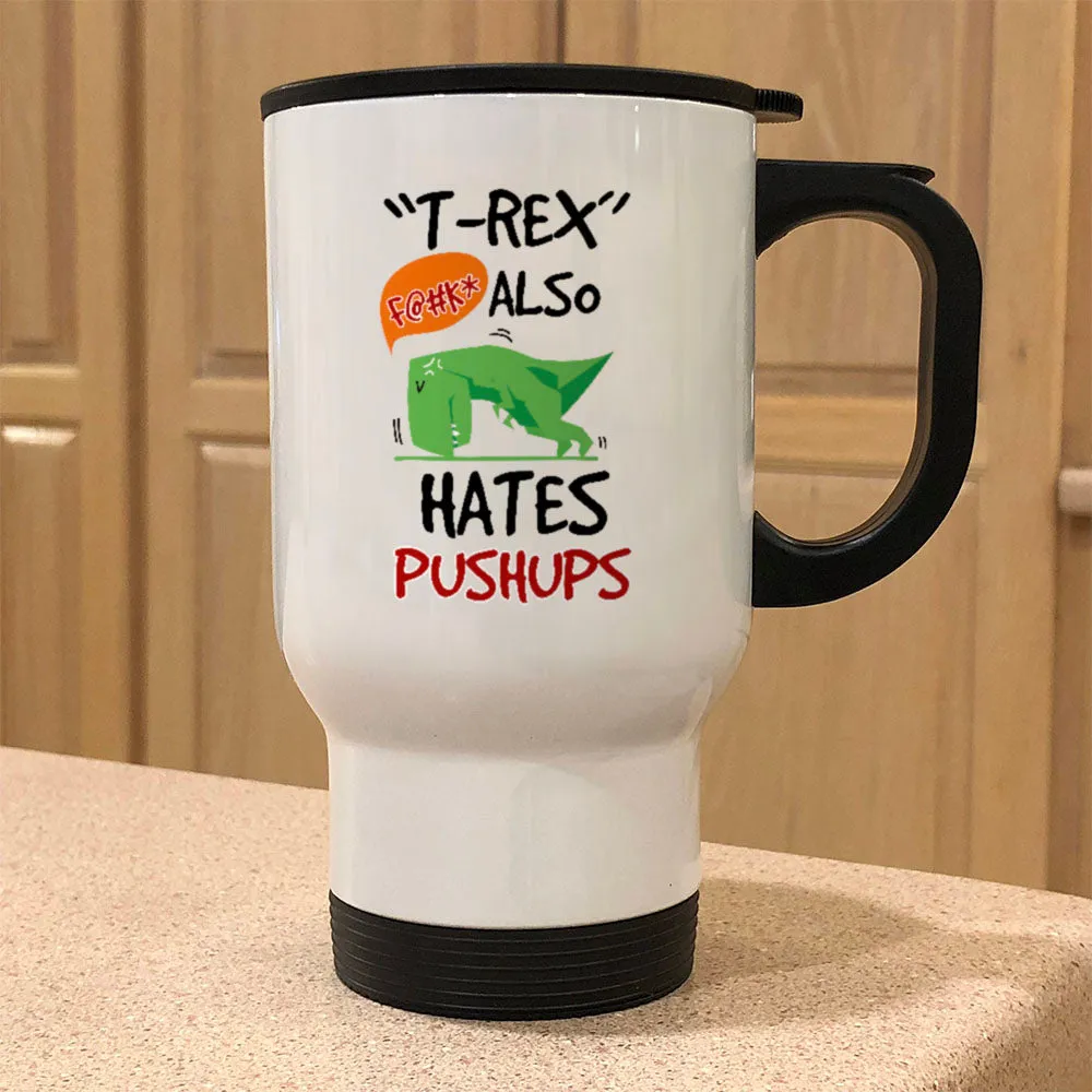 Metal Coffee and Tea Travel Mug T-Rex Hates Pushups