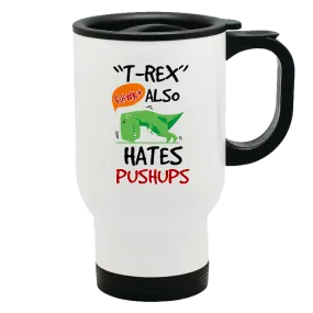 Metal Coffee and Tea Travel Mug T-Rex Hates Pushups