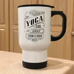 Metal Coffee and Tea Travel Mug You're One Yoga Class Away From A Good