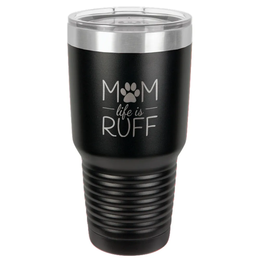 Mom life is Ruff Stainless Steel Tumbler