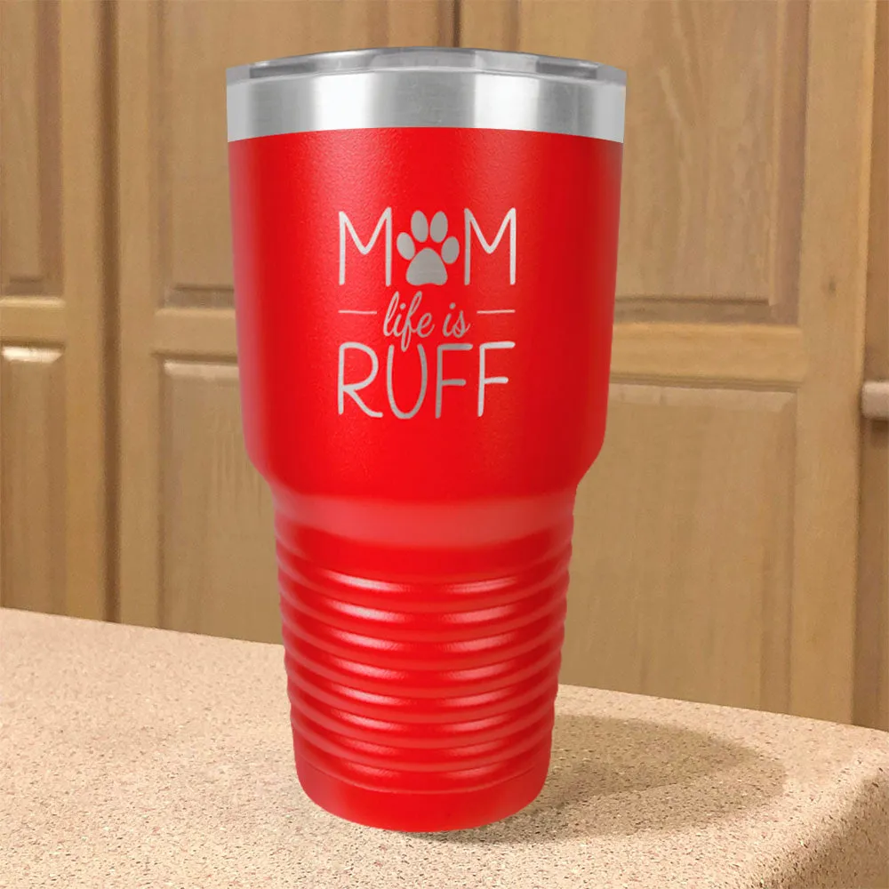 Mom life is Ruff Stainless Steel Tumbler