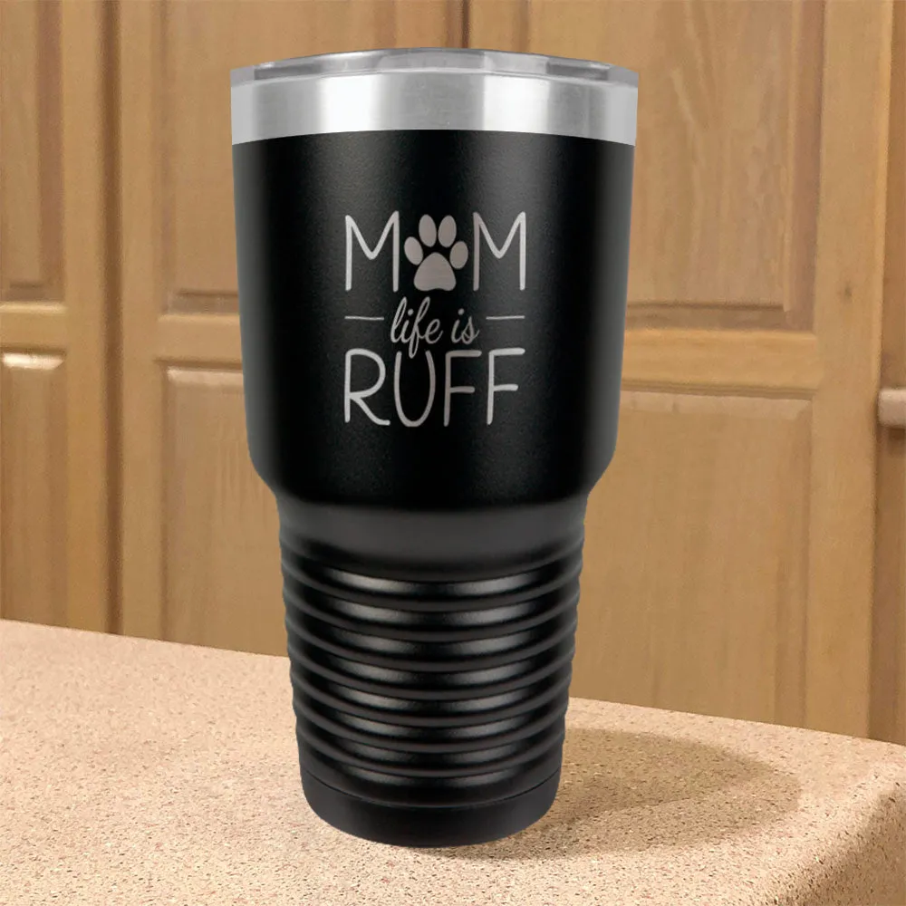 Mom life is Ruff Stainless Steel Tumbler