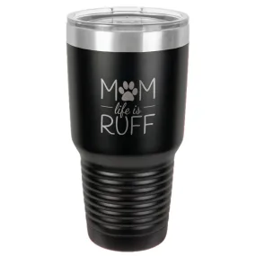 Mom life is Ruff Stainless Steel Tumbler