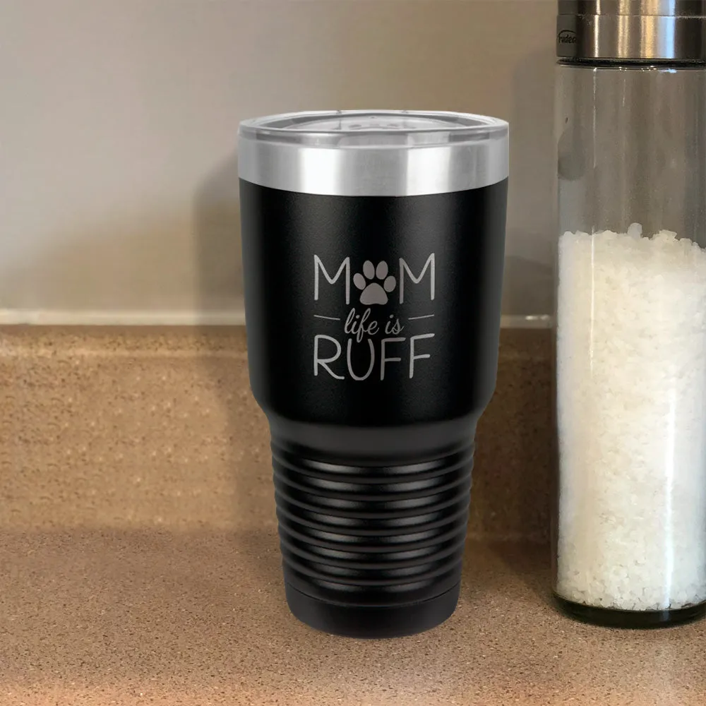 Mom life is Ruff Stainless Steel Tumbler