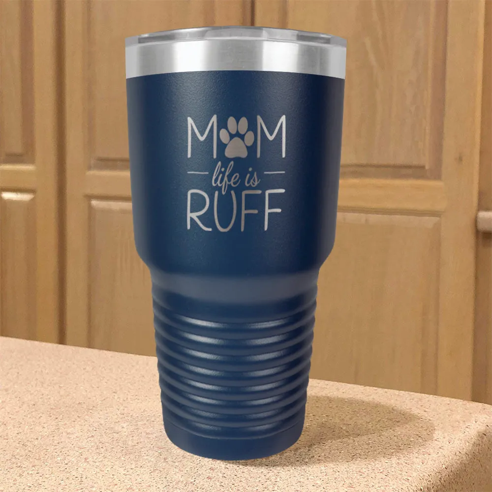 Mom life is Ruff Stainless Steel Tumbler