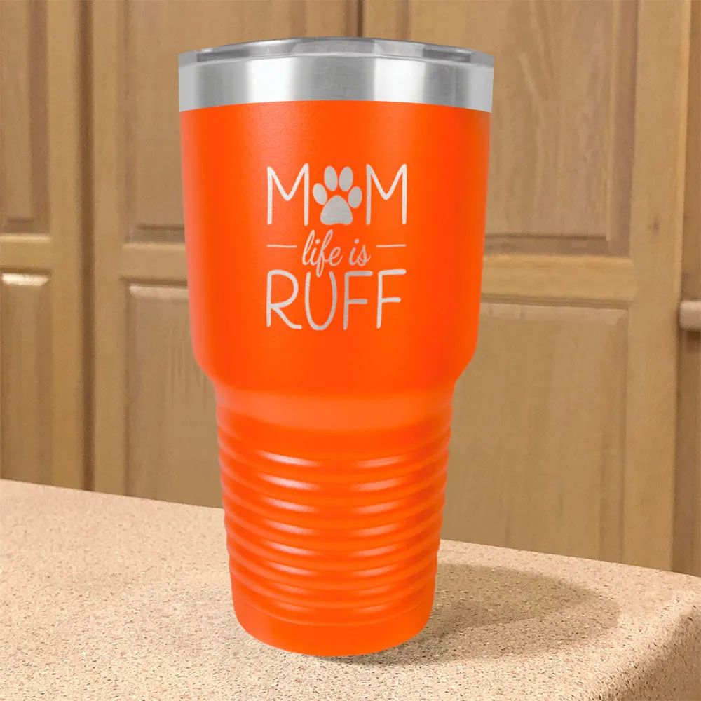 Mom life is Ruff Stainless Steel Tumbler