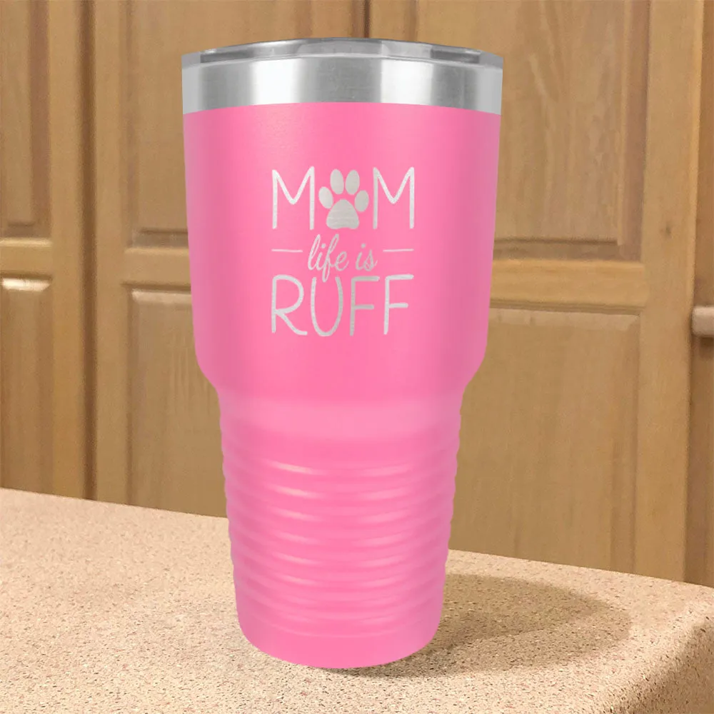 Mom life is Ruff Stainless Steel Tumbler