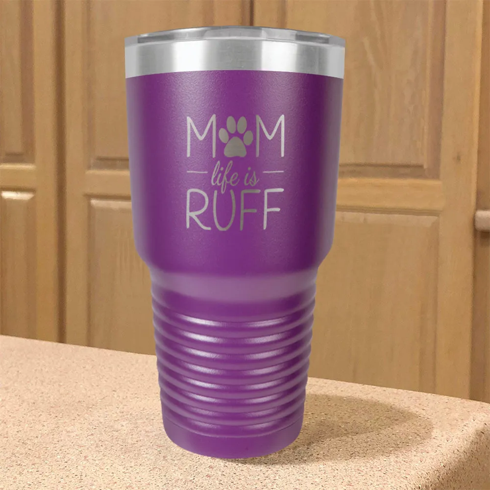 Mom life is Ruff Stainless Steel Tumbler